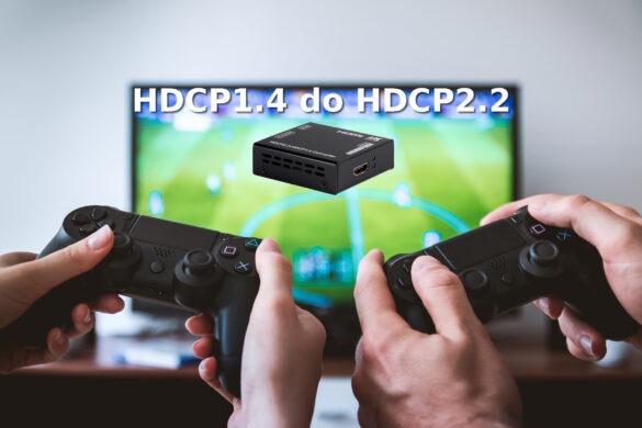 Konwerter HDCP2.2 do HDCP1.4