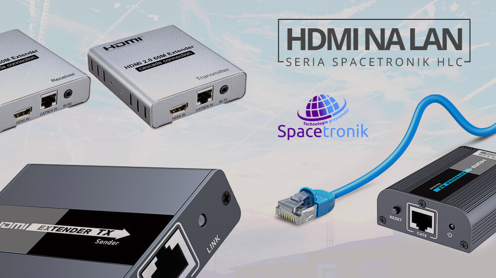 Sygnał HDMI po LAN przegląd modeli od Spacetronik